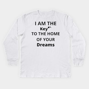 i am the keys to the home of your dreams Kids Long Sleeve T-Shirt